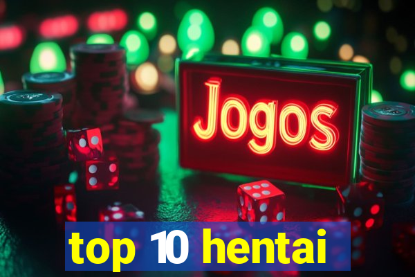 top 10 hentai